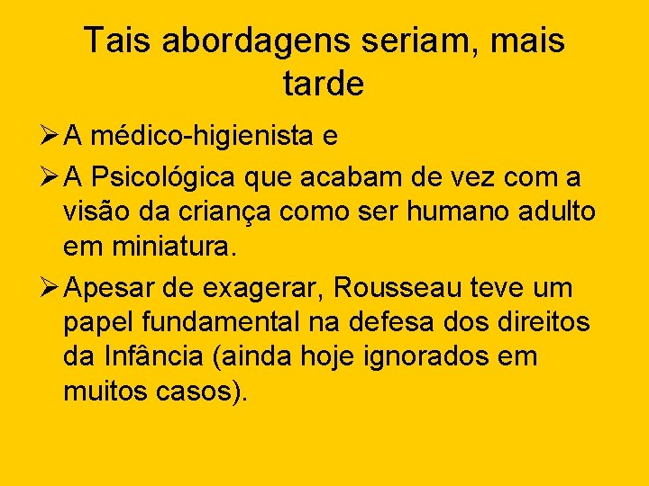 Tais abordagens seriam, mais tarde Ø A médico-higienista e Ø A Psicológica que acabam