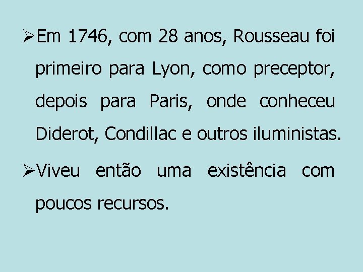 ØEm 1746, com 28 anos, Rousseau foi primeiro para Lyon, como preceptor, depois para