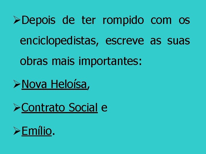 ØDepois de ter rompido com os enciclopedistas, escreve as suas obras mais importantes: ØNova