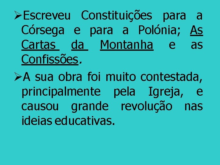 ØEscreveu Constituições para a Córsega e para a Polónia; As Cartas da Montanha e