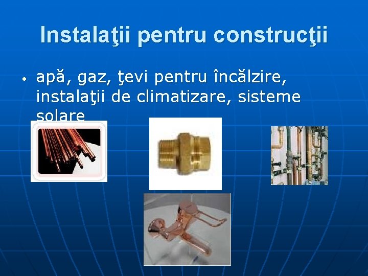 Instalaţii pentru construcţii apă, gaz, ţevi pentru încălzire, instalaţii de climatizare, sisteme solare 