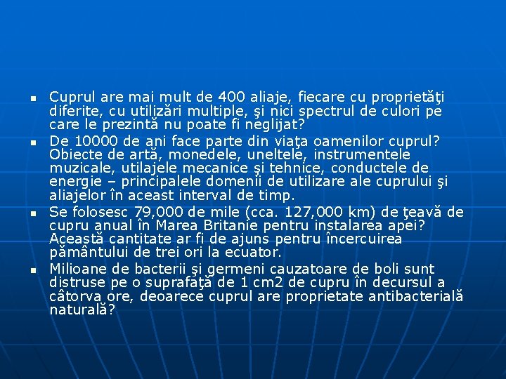 n n Cuprul are mai mult de 400 aliaje, fiecare cu proprietăţi diferite, cu