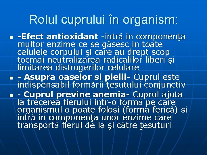 Rolul cuprului în organism: n n n -Efect antioxidant -intrǎ in componenţa multor enzime