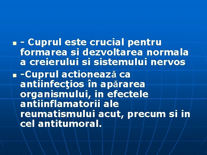 n n - Cuprul este crucial pentru formarea si dezvoltarea normala a creierului si