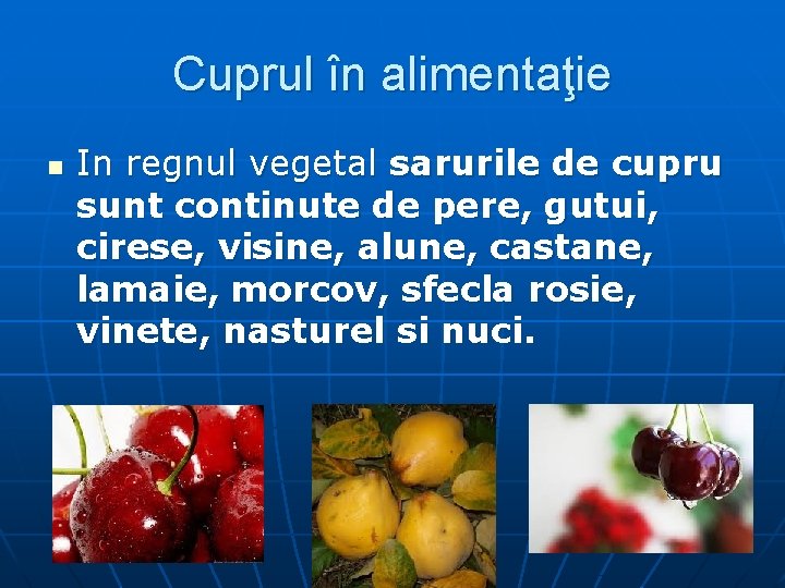 Cuprul în alimentaţie n In regnul vegetal sarurile de cupru sunt continute de pere,