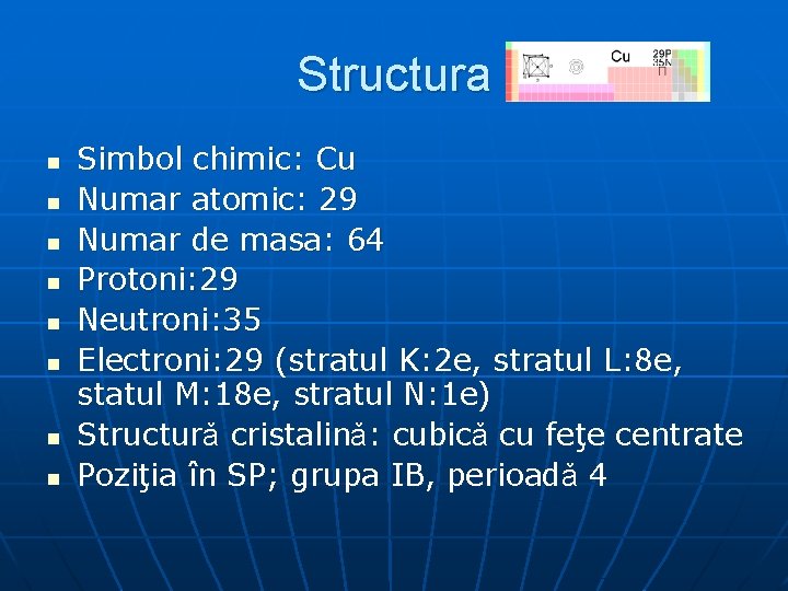 Structura n n n n Simbol chimic: Cu Numar atomic: 29 Numar de masa: