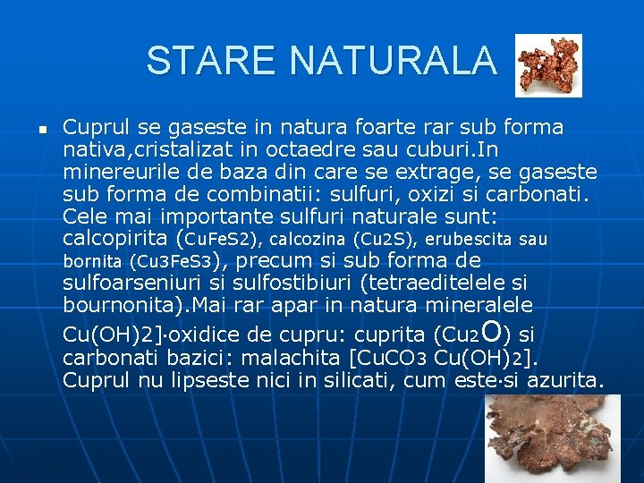 STARE NATURALA n Cuprul se gaseste in natura foarte rar sub forma nativa, cristalizat