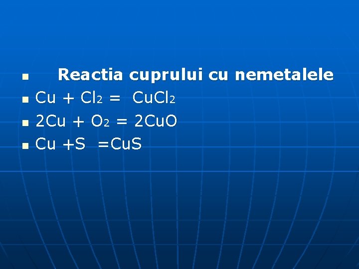 n n Reactia cuprului cu nemetalele Cu + Cl 2 = Cu. Cl 2