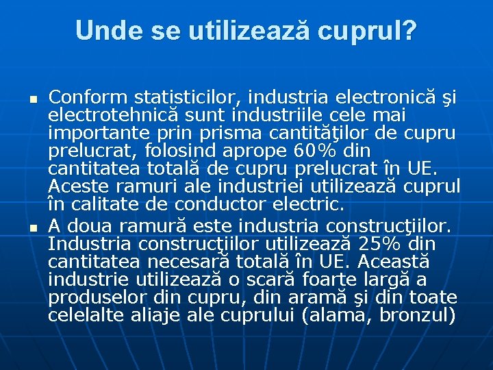 Unde se utilizează cuprul? n n Conform statisticilor, industria electronică şi electrotehnică sunt industriile