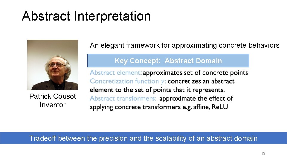 Abstract Interpretation An elegant framework for approximating concrete behaviors Key Concept: Abstract Domain Patrick