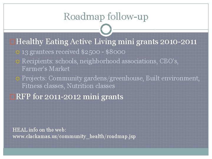 Roadmap follow-up �Healthy Eating Active Living mini grants 2010 -2011 13 grantees received $2500