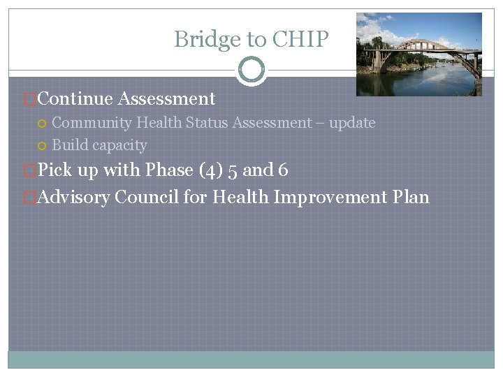 Bridge to CHIP �Continue Assessment Community Health Status Assessment – update Build capacity �Pick