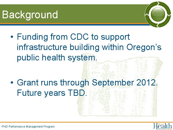 Background • Funding from CDC to support infrastructure building within Oregon’s public health system.