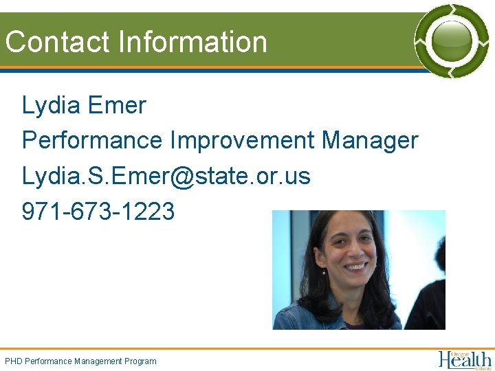 Contact Information Lydia Emer Performance Improvement Manager Lydia. S. Emer@state. or. us 971 -673