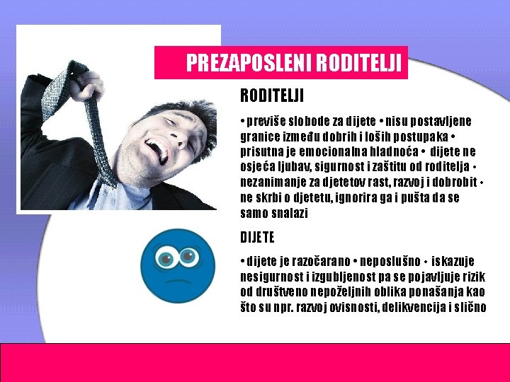 PREZAPOSLENI RODITELJI • previše slobode za dijete • nisu postavljene granice između dobrih i