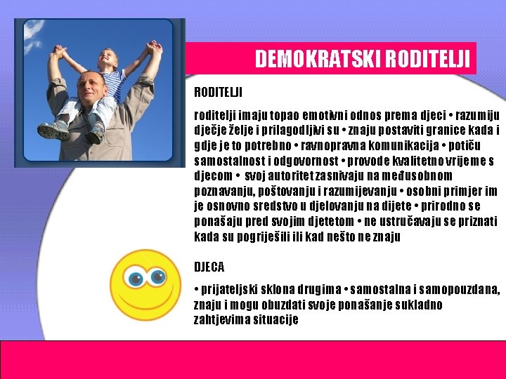 DEMOKRATSKI RODITELJI roditelji imaju topao emotivni odnos prema djeci • razumiju dječje želje i