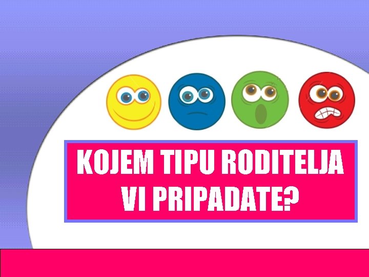 KOJEM TIPU RODITELJA VI PRIPADATE? 