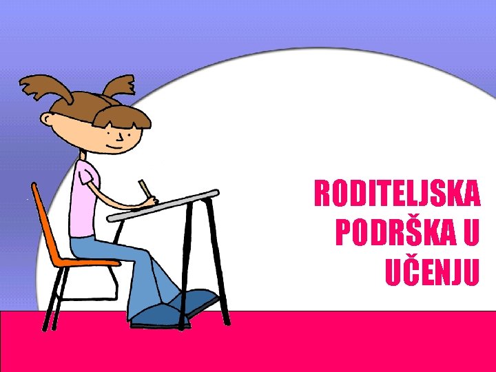 RODITELJSKA PODRŠKA U UČENJU 