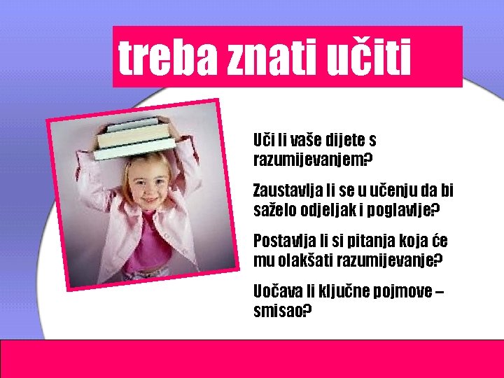 treba znati učiti Uči li vaše dijete s razumijevanjem? Zaustavlja li se u učenju