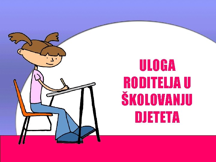 ULOGA RODITELJA U ŠKOLOVANJU DJETETA 