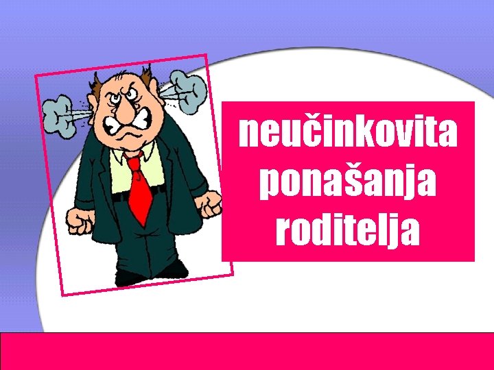 neučinkovita ponašanja roditelja 