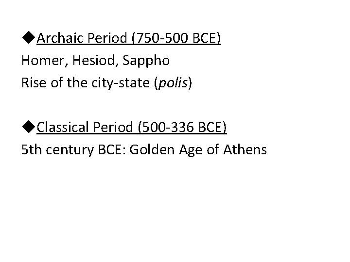 u. Archaic Period (750 -500 BCE) Homer, Hesiod, Sappho Rise of the city-state (polis)