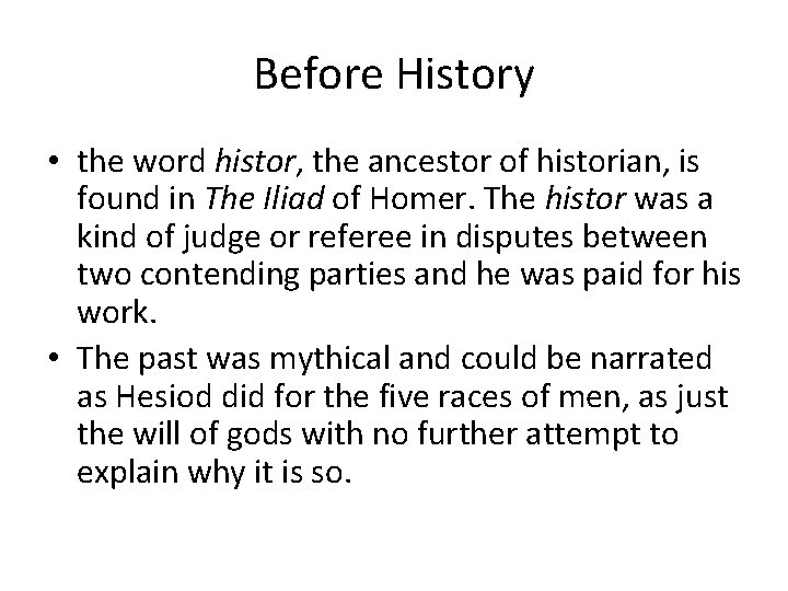 Before History • the word histor, the ancestor of historian, is found in The