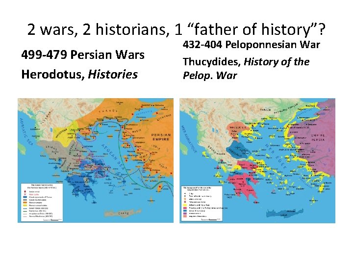 2 wars, 2 historians, 1 “father of history”? 499 -479 Persian Wars Herodotus, Histories