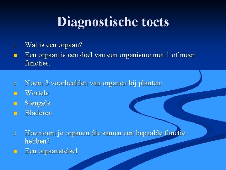 Diagnostische toets 1. n 2. n n n 3. n Wat is een orgaan?
