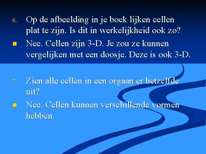 6. n 7. n Op de afbeelding in je boek lijken cellen plat te