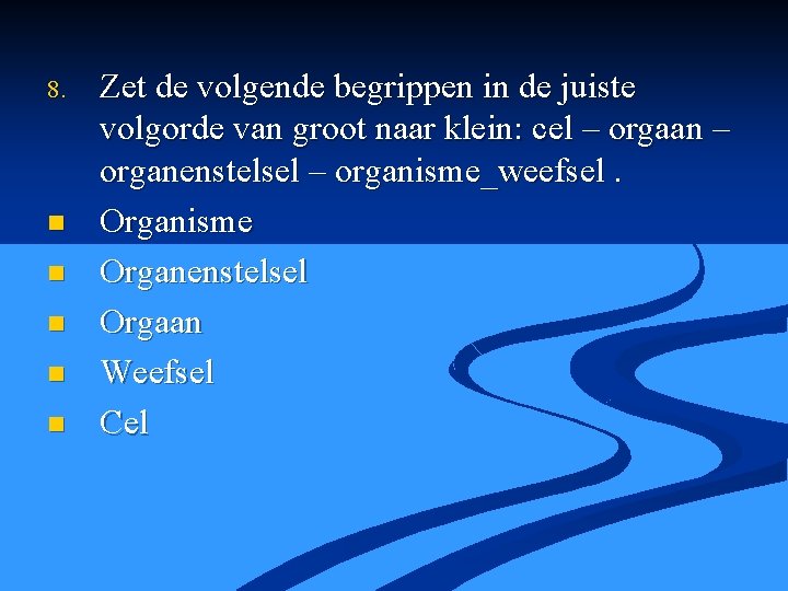 8. n n n Zet de volgende begrippen in de juiste volgorde van groot