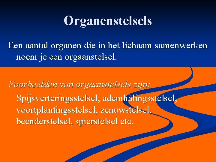 Organenstelsels Een aantal organen die in het lichaam samenwerken noem je een orgaanstelsel. Voorbeelden