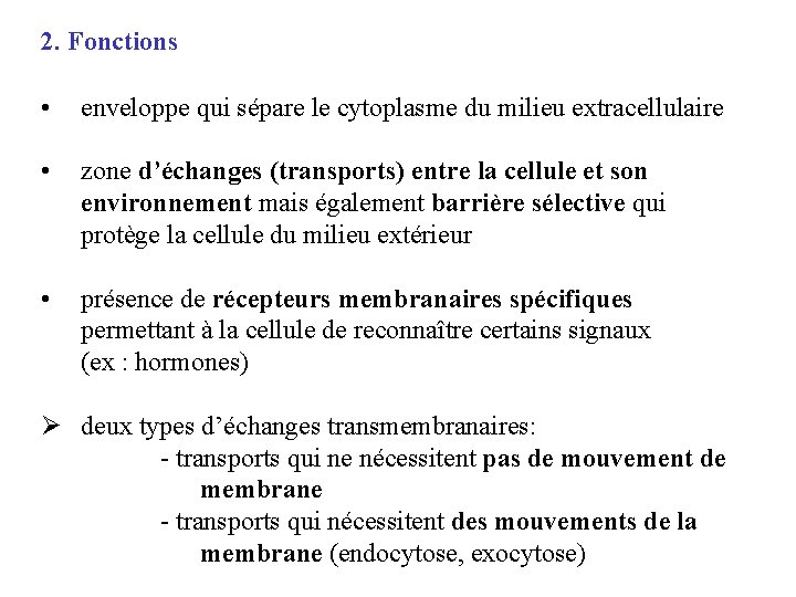 2. Fonctions • enveloppe qui sépare le cytoplasme du milieu extracellulaire • zone d’échanges