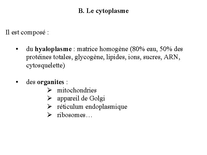 B. Le cytoplasme Il est composé : • du hyaloplasme : matrice homogène (80%