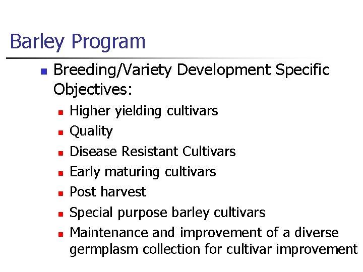 Barley Program n Breeding/Variety Development Specific Objectives: n n n n Higher yielding cultivars