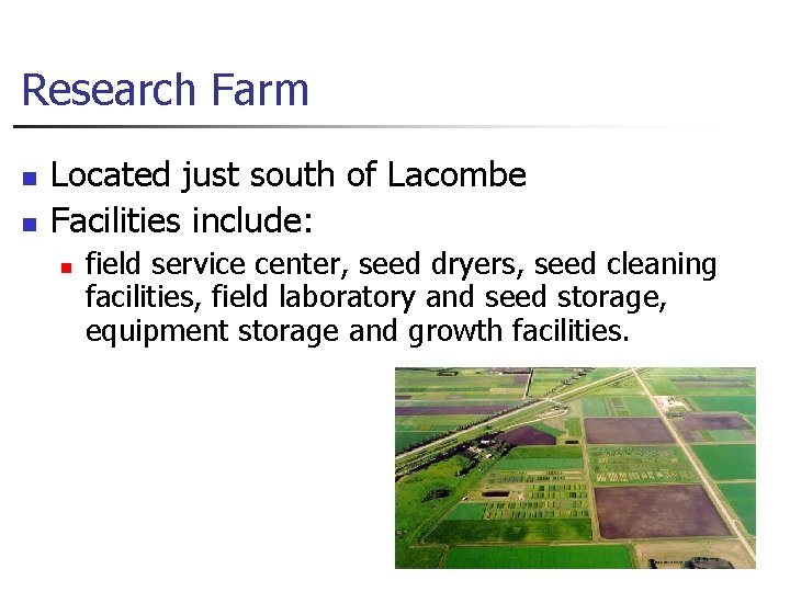 Research Farm n n Located just south of Lacombe Facilities include: n field service