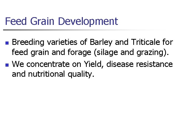 Feed Grain Development n n Breeding varieties of Barley and Triticale for feed grain