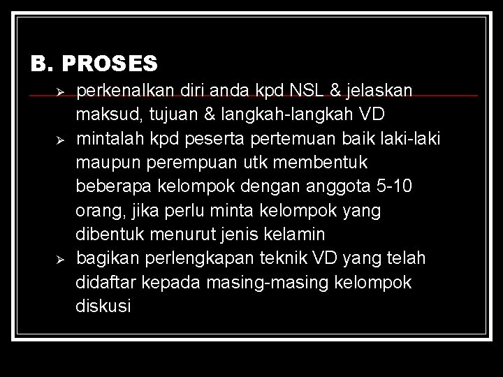 B. PROSES Ø Ø Ø perkenalkan diri anda kpd NSL & jelaskan maksud, tujuan