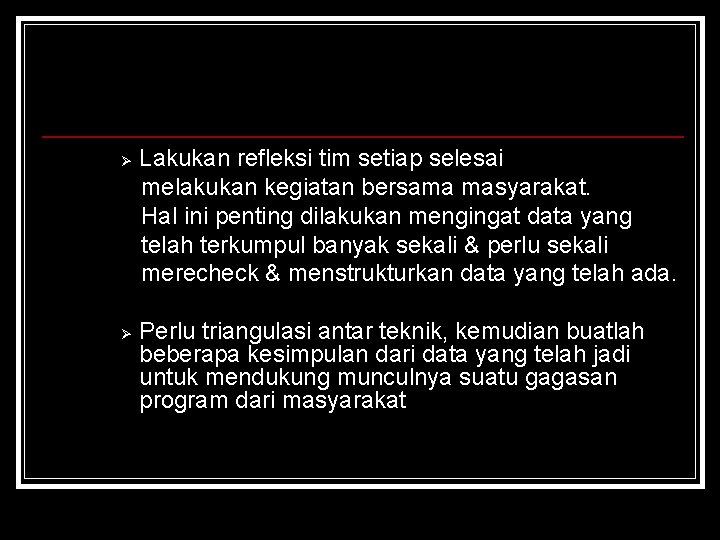 Ø Ø Lakukan refleksi tim setiap selesai melakukan kegiatan bersama masyarakat. Hal ini penting