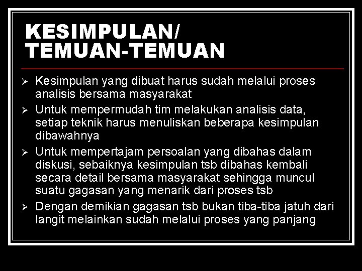 KESIMPULAN/ TEMUAN-TEMUAN Ø Ø Kesimpulan yang dibuat harus sudah melalui proses analisis bersama masyarakat