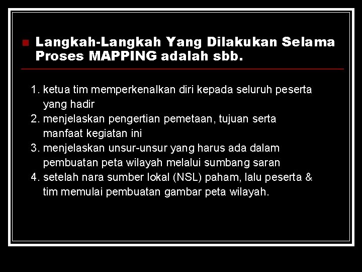 n Langkah-Langkah Yang Dilakukan Selama Proses MAPPING adalah sbb. 1. ketua tim memperkenalkan diri