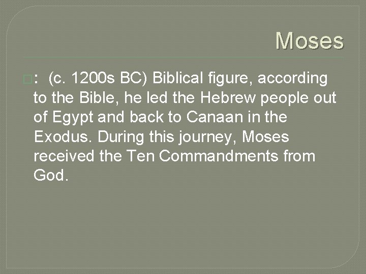 Moses �: (c. 1200 s BC) Biblical figure, according to the Bible, he led