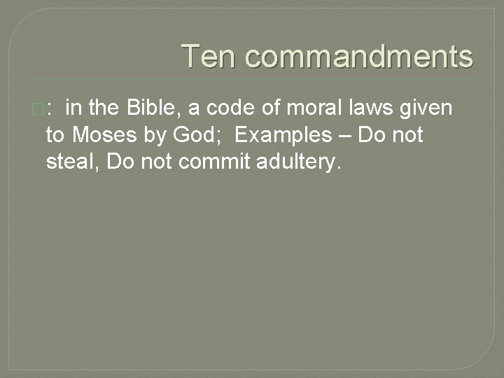 Ten commandments �: in the Bible, a code of moral laws given to Moses