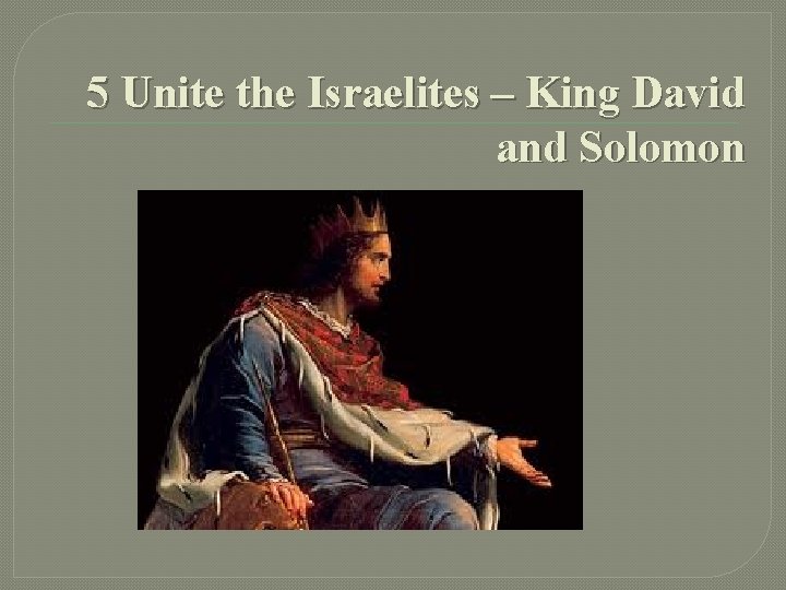 5 Unite the Israelites – King David and Solomon 