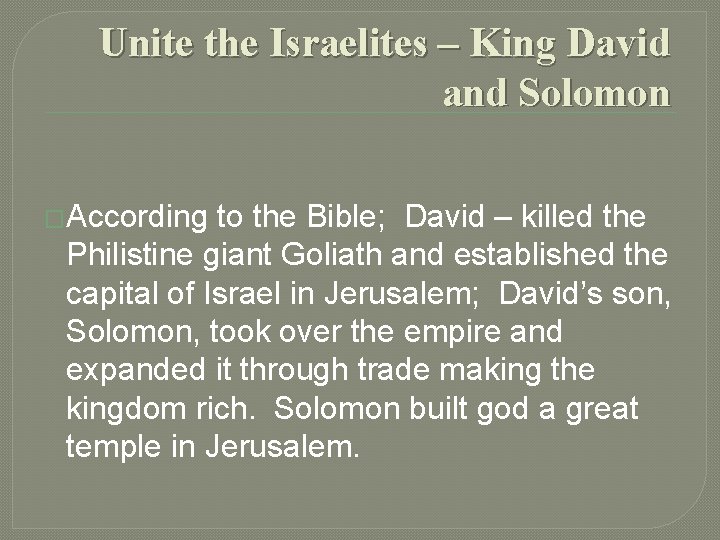 Unite the Israelites – King David and Solomon �According to the Bible; David –