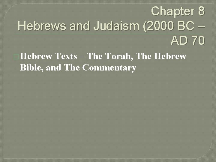 Chapter 8 Hebrews and Judaism (2000 BC – AD 70 �Hebrew Texts – The