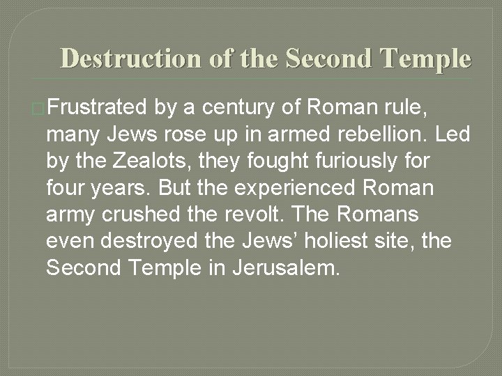 Destruction of the Second Temple �Frustrated by a century of Roman rule, many Jews