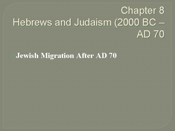 Chapter 8 Hebrews and Judaism (2000 BC – AD 70 �Jewish Migration After AD