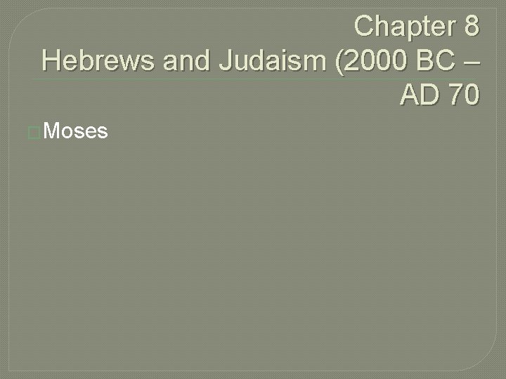 Chapter 8 Hebrews and Judaism (2000 BC – AD 70 �Moses 