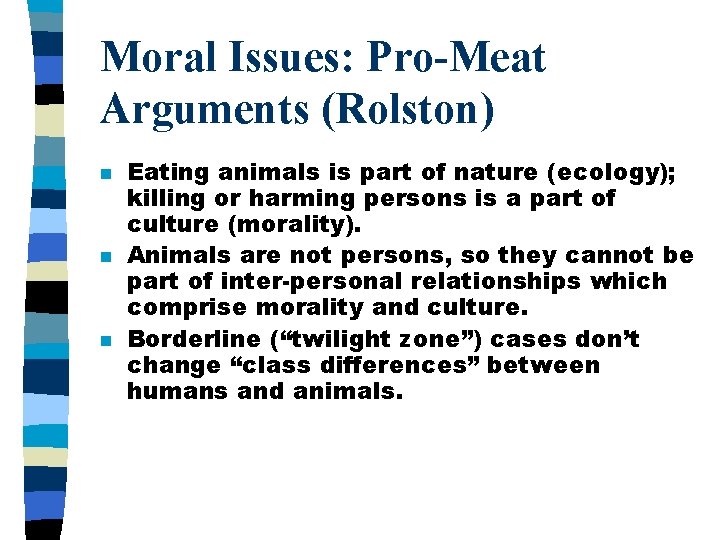 Moral Issues: Pro-Meat Arguments (Rolston) n n n Eating animals is part of nature